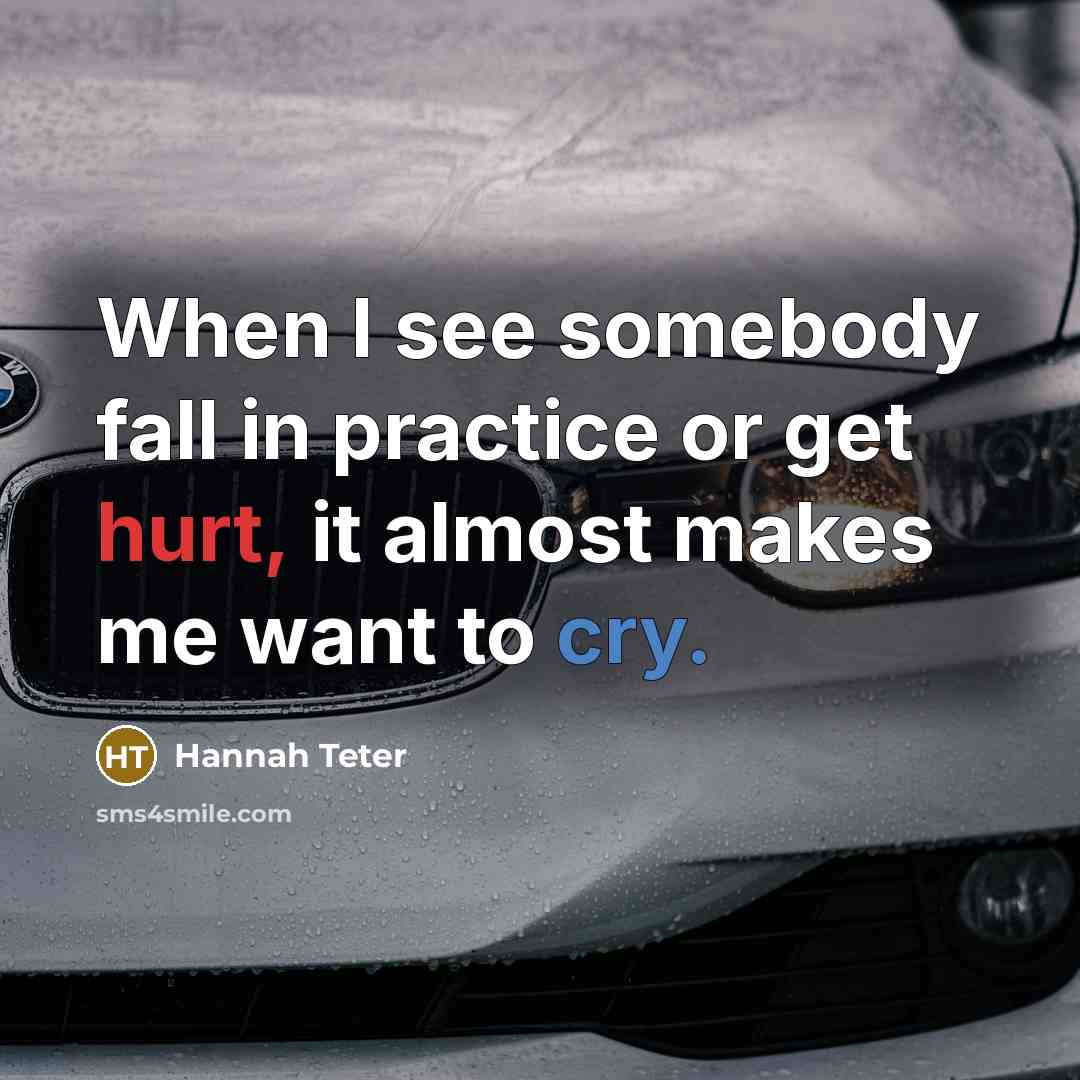 “When I see somebody fall in practice or get hurt, it almost makes me want to cry.” quote by Hannah Teter