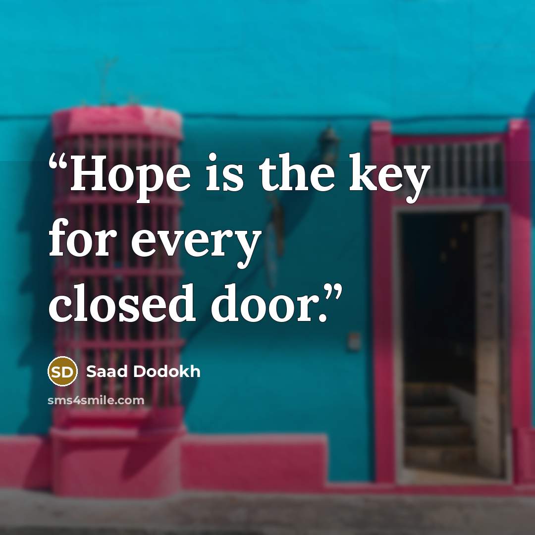 “Hope is the key for every closed door.” quote by Saad Dodokh