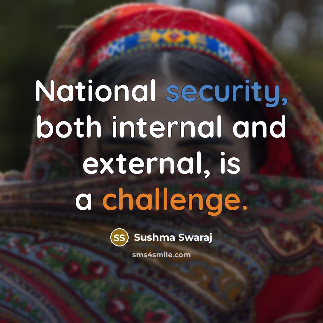 “National security, both internal and external, is a challenge.” quote by Sushma Swaraj