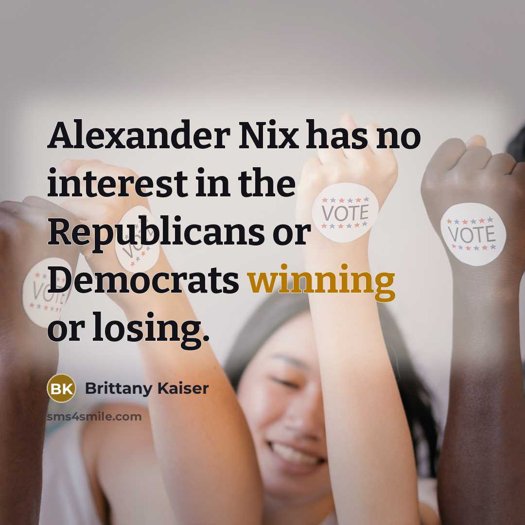 “Alexander Nix has no interest in the Republicans or Democrats winning or losing.” quote by Brittany Kaiser