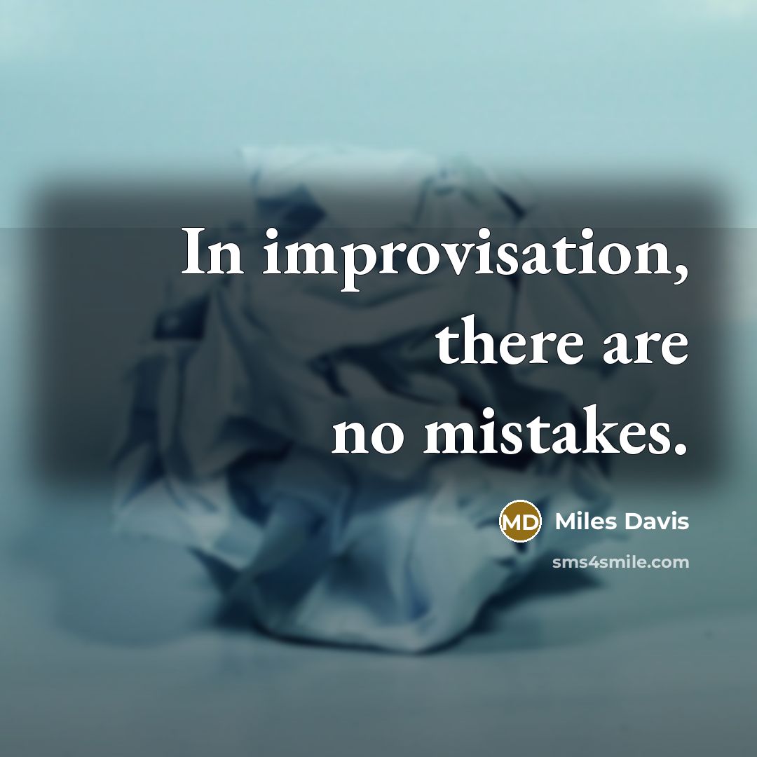 “In improvisation, there are no mistakes.” quote by Miles Davis