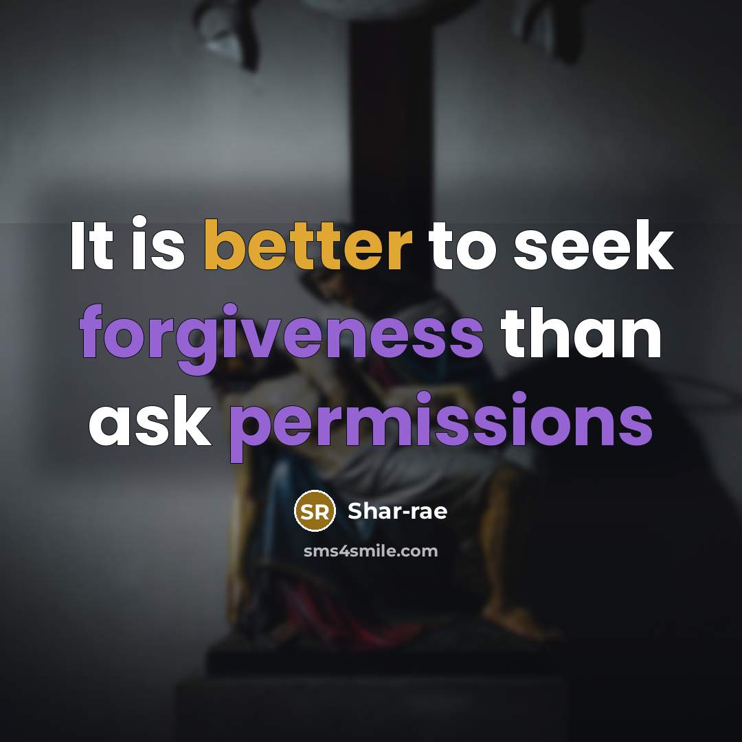 “It is better to seek forgiveness than ask permissions” quote by Shar-rae
