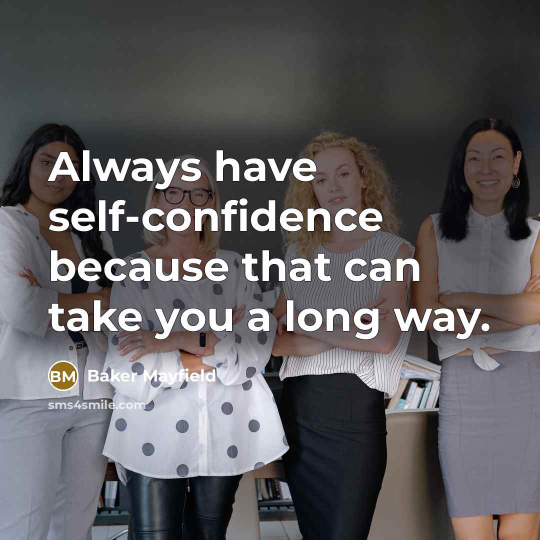 “Always have self-confidence because that can take you a long way.” quote by Baker Mayfield