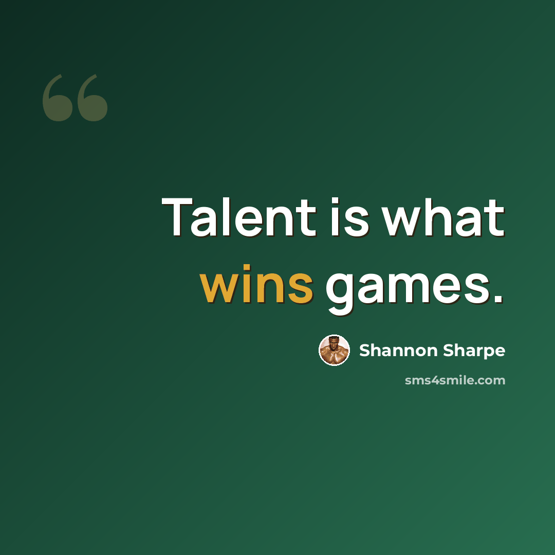 “Talent is what wins games.” quote by Shannon Sharpe