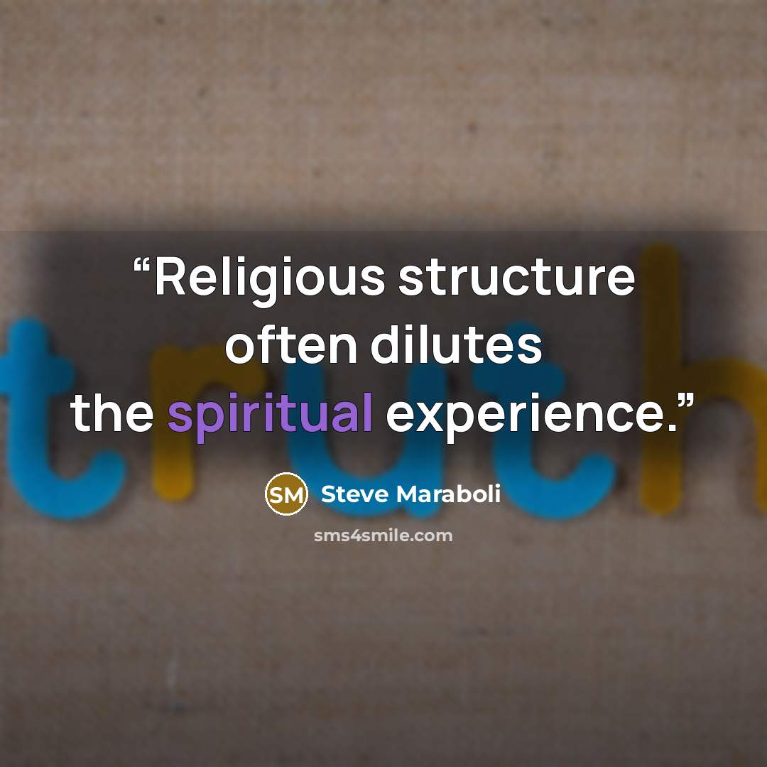 “Religious structure often dilutes the spiritual experience.” quote by Steve Maraboli