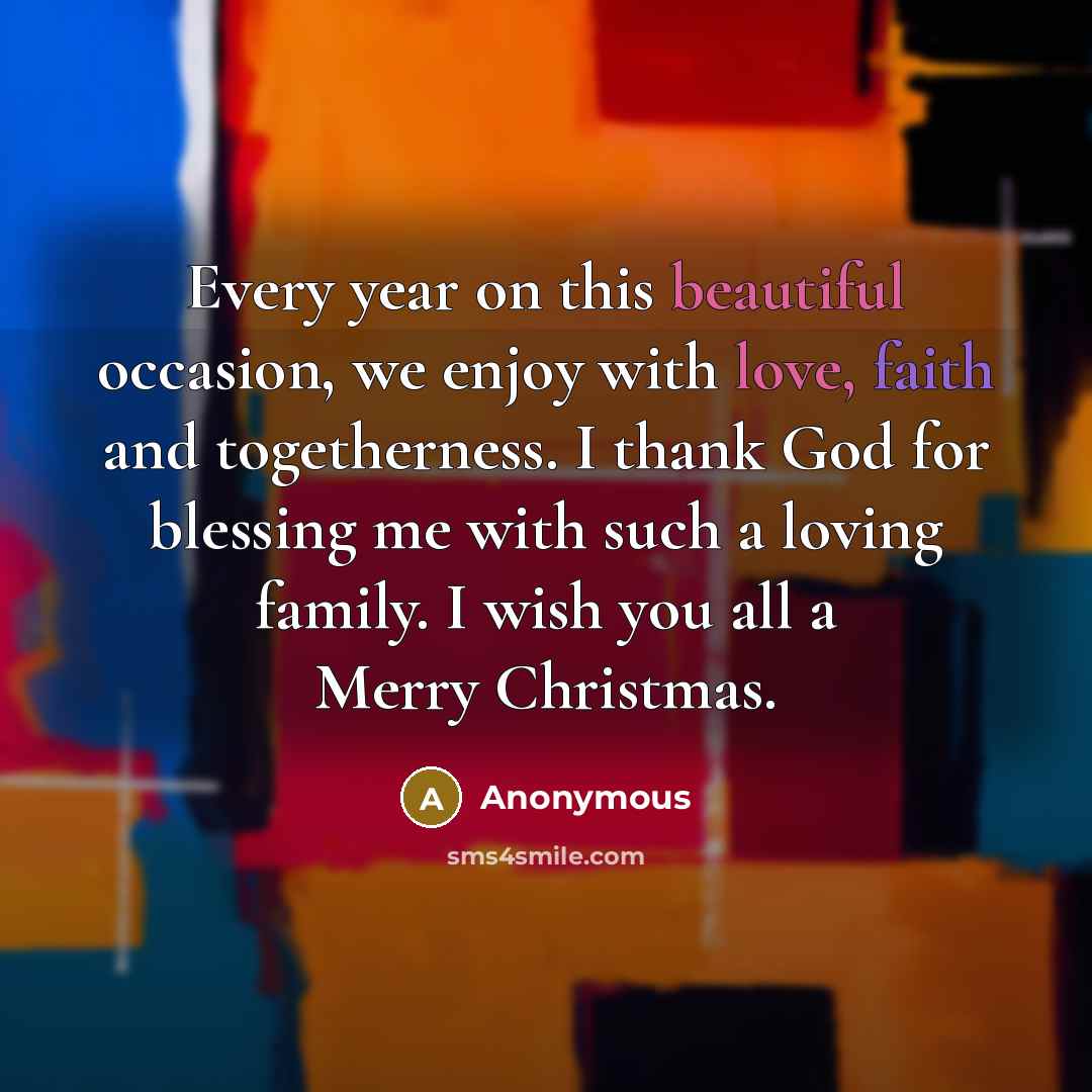 “Every year on this beautiful occasion, we enjoy with love, faith and togetherness. I thank God for blessing me with such a loving family. I wish you all a Merry Christmas.” quote by Anonymous