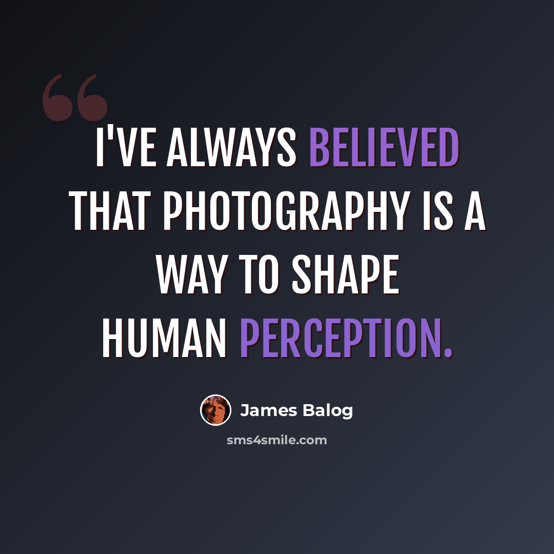 “I've always believed that photography is a way to shape human perception.” quote by James Balog