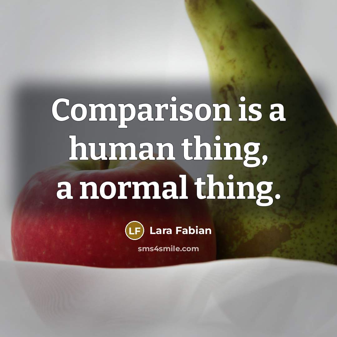 “Comparison is a human thing, a normal thing.” quote by Lara Fabian