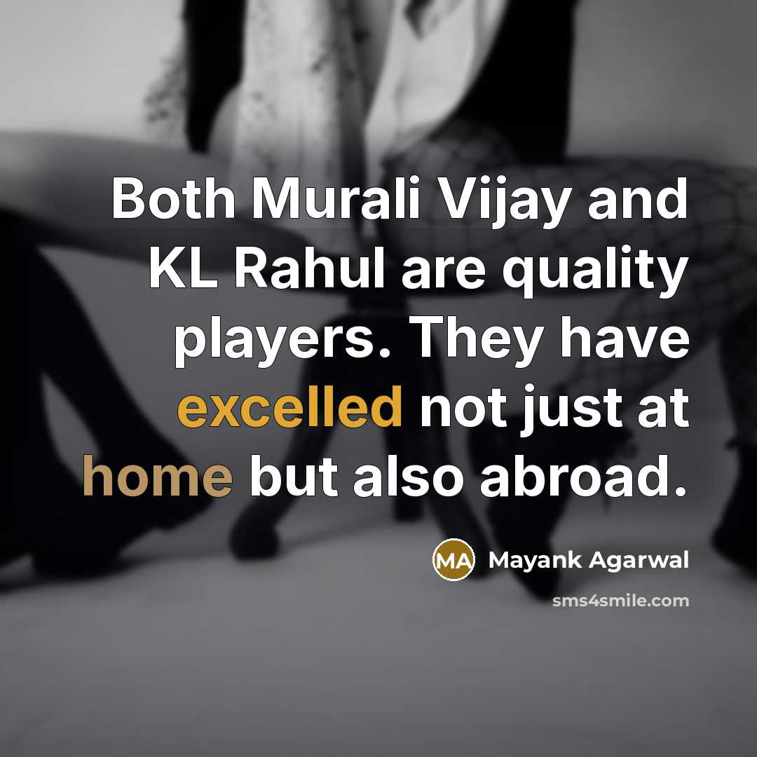 “Both Murali Vijay and KL Rahul are quality players. They have excelled not just at home but also abroad.” quote by Mayank Agarwal