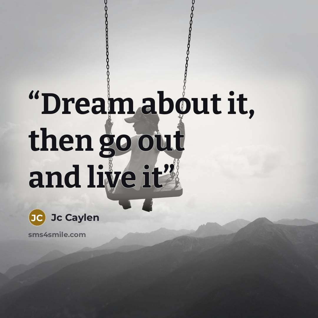 “Dream about it, then go out and live it” quote by Jc Caylen
