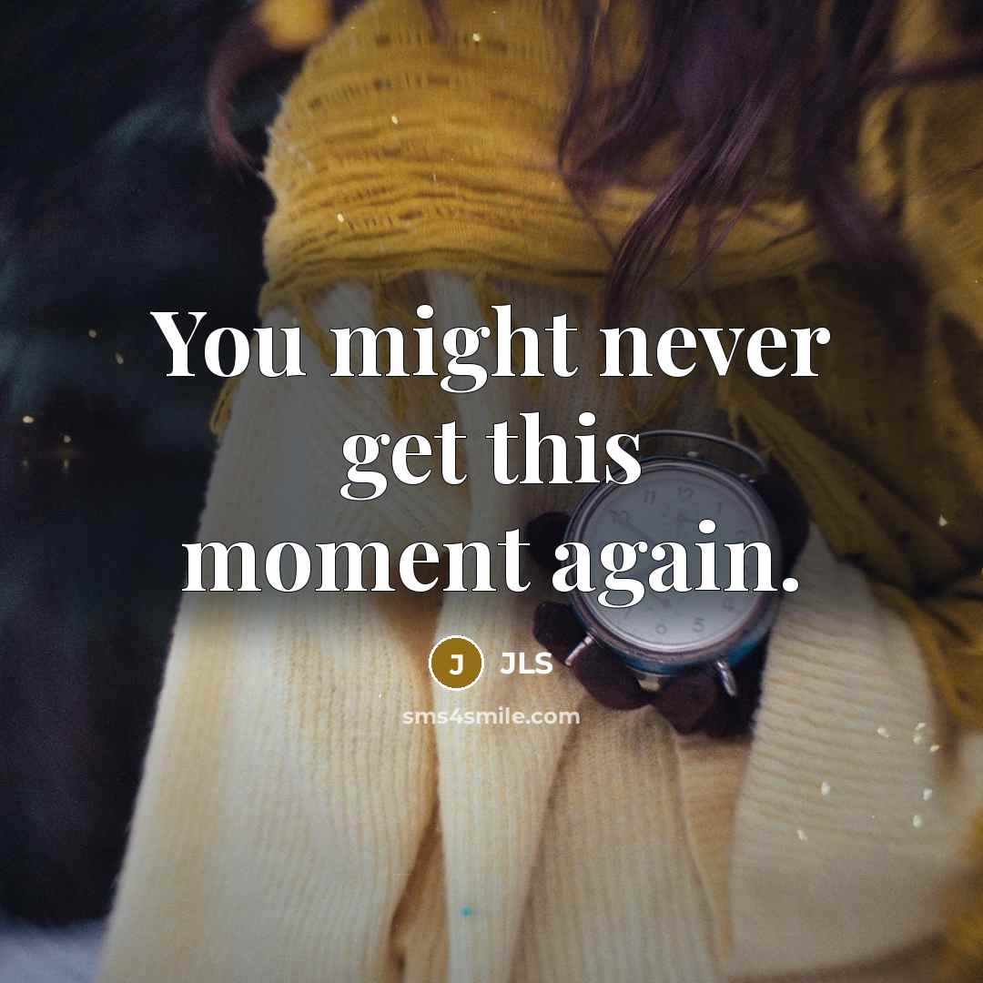 “You might never get this moment again.” quote by JLS