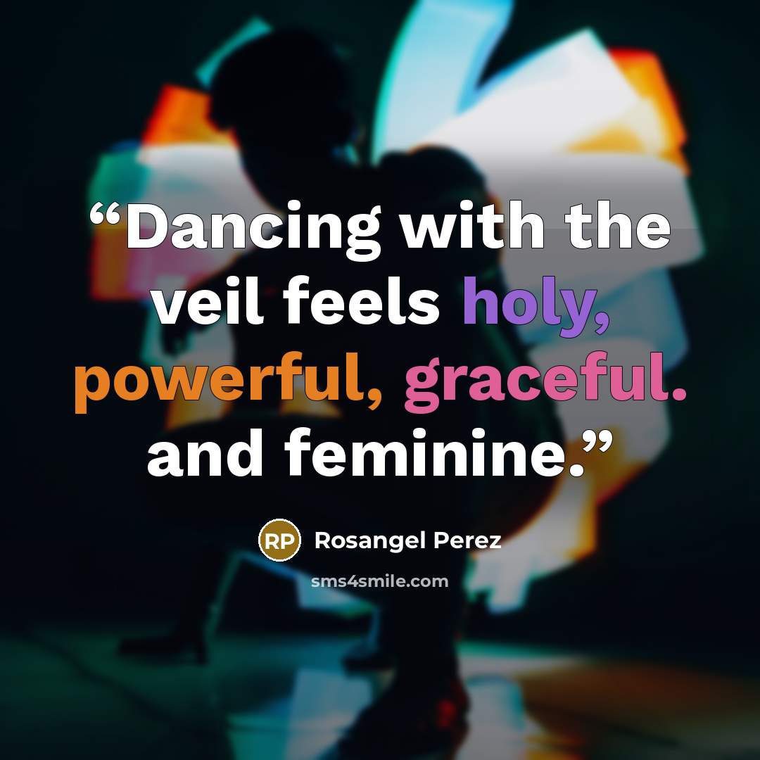 “Dancing with the veil feels holy, powerful, graceful. and feminine.” quote by Rosangel Perez