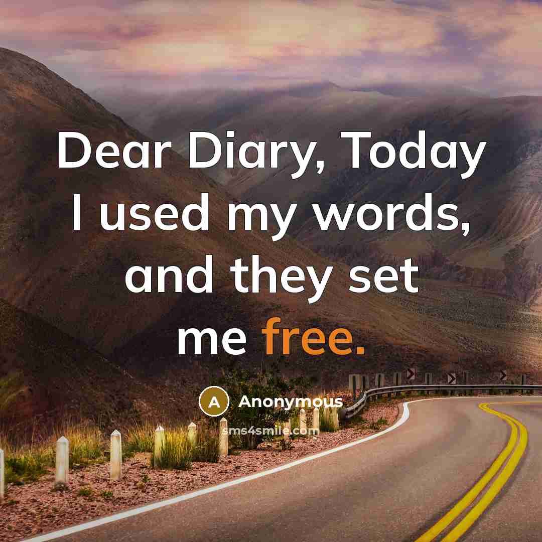 “Dear Diary, Today I used my words, and they set me free.” quote by Anonymous