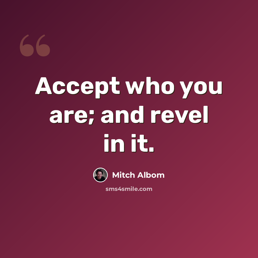 “Accept who you are; and revel in it.” quote by Mitch Albom