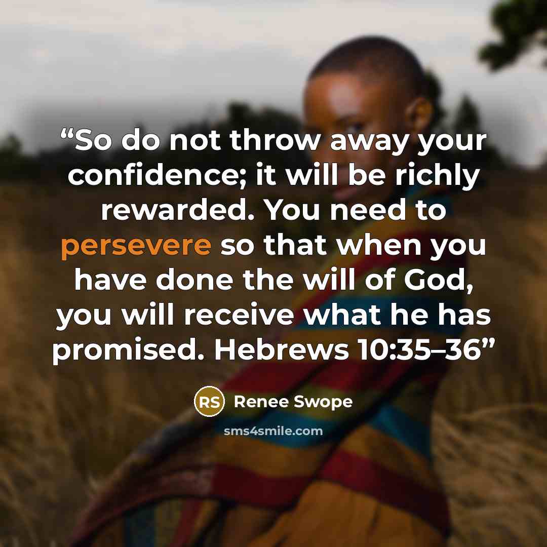 “So do not throw away your confidence; it will be richly rewarded. You need to persevere so that when you have done the will of God, you will receive what he has promised. Hebrews 10:35–36” quote by Renee Swope