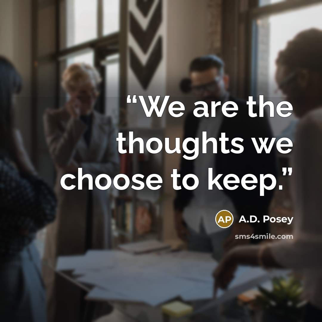 “We are the thoughts we choose to keep.” quote by A.D. Posey
