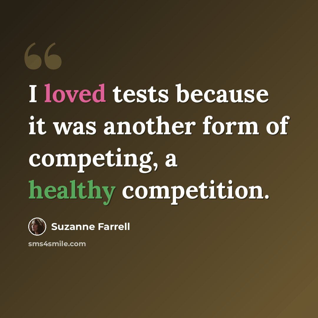 “I loved tests because it was another form of competing, a healthy competition.” quote by Suzanne Farrell