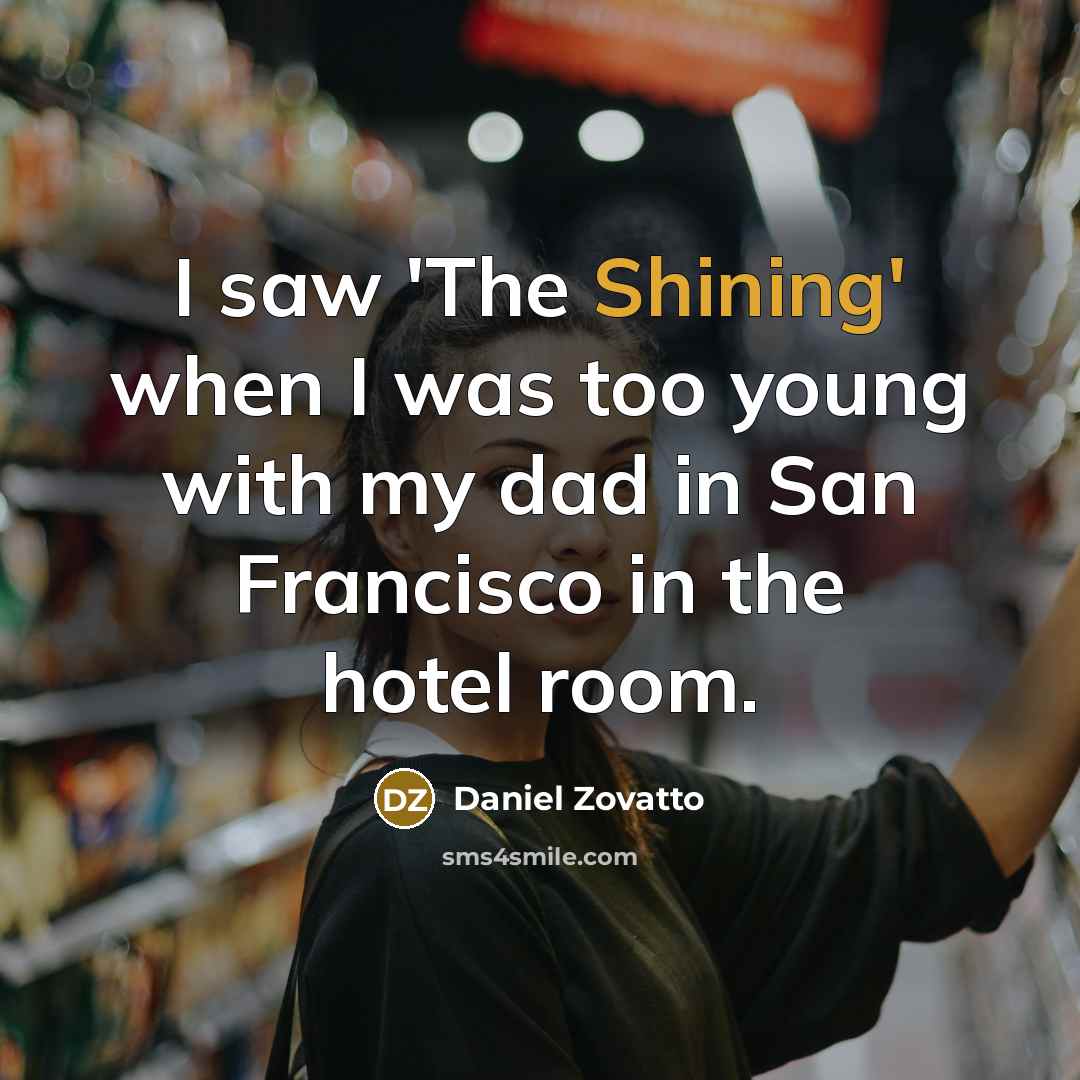 “I saw 'The Shining' when I was too young with my dad in San Francisco in the hotel room.” quote by Daniel Zovatto