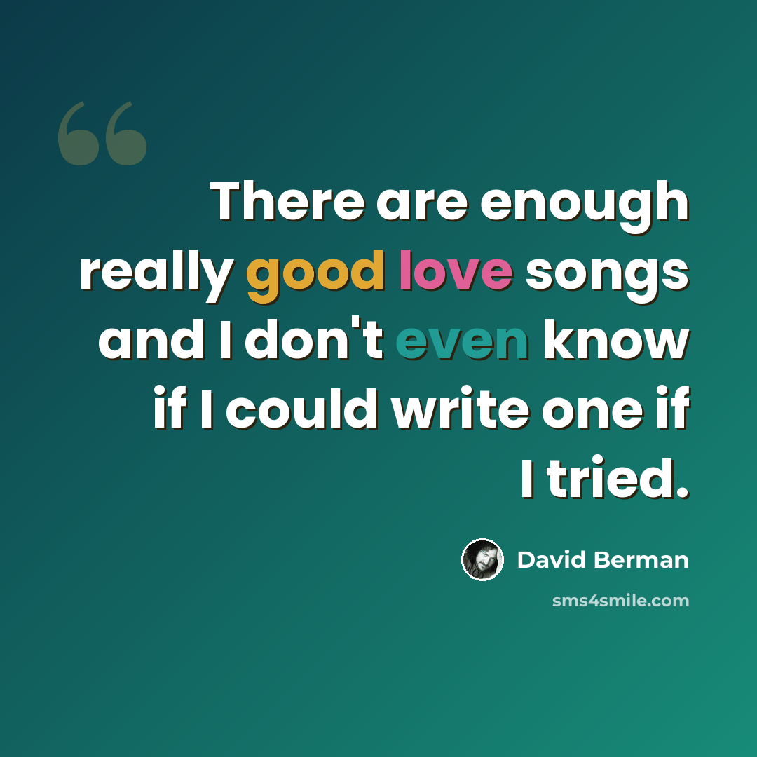 “There are enough really good love songs and I don't even know if I could write one if I tried.” quote by David Berman