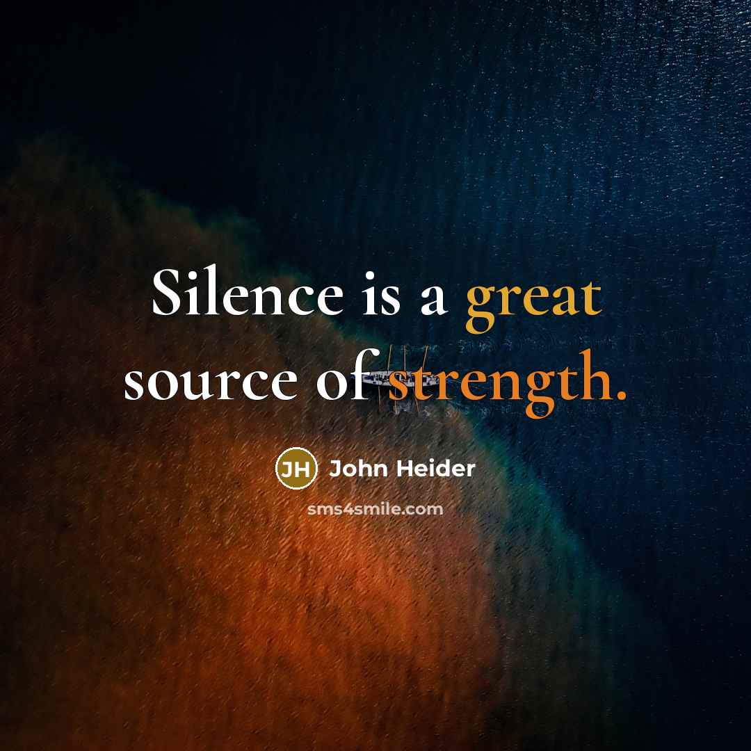 “Silence is a great source of strength.” quote by John Heider