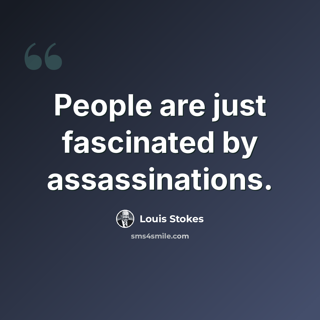 “People are just fascinated by assassinations.” quote by Louis Stokes