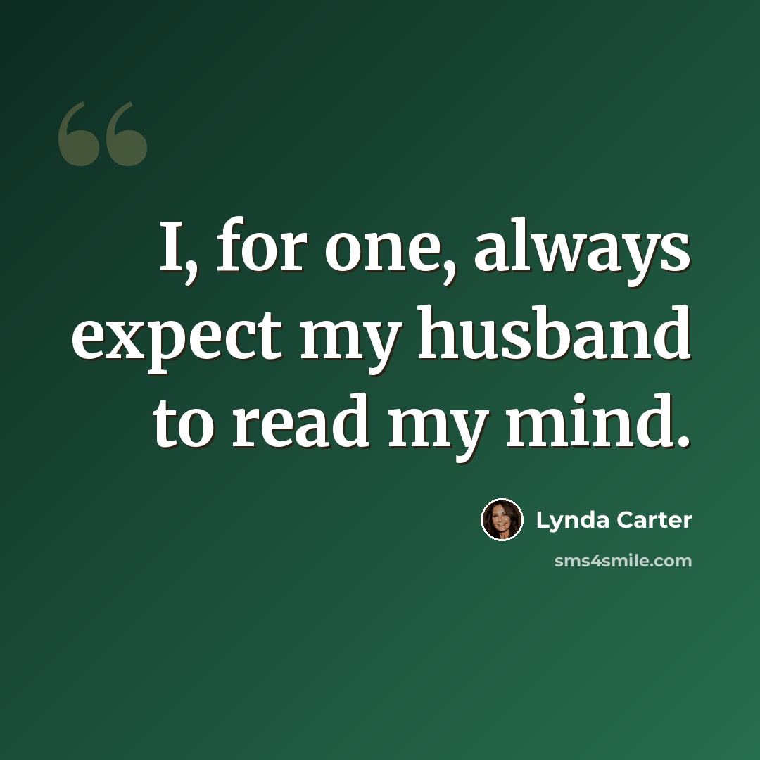 “I, for one, always expect my husband to read my mind.” quote by Lynda Carter