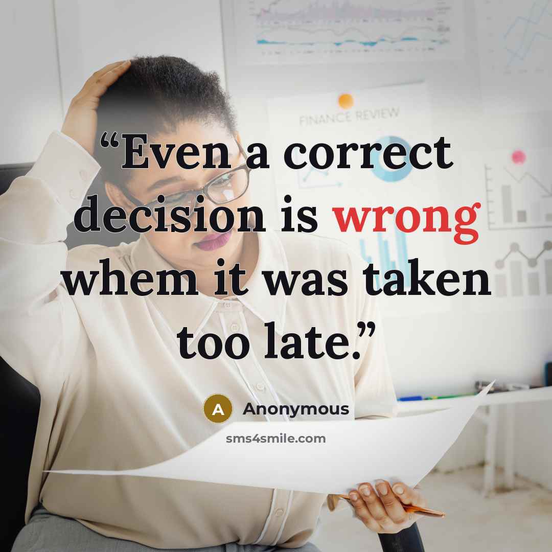 “Even a correct decision is wrong whem it was taken too late.” quote by Anonymous