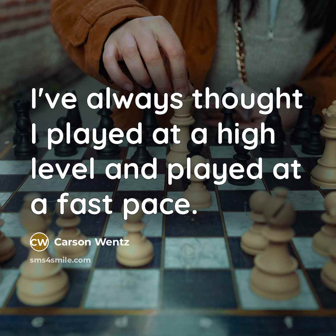 “I've always thought I played at a high level and played at a fast pace.” quote by Carson Wentz