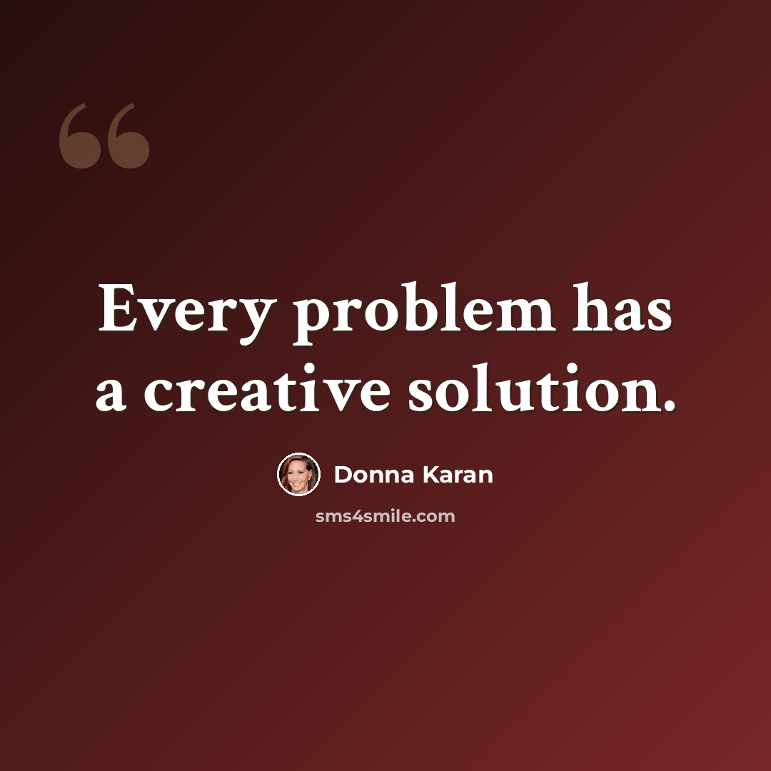 “Every problem has a creative solution.” quote by Donna Karan