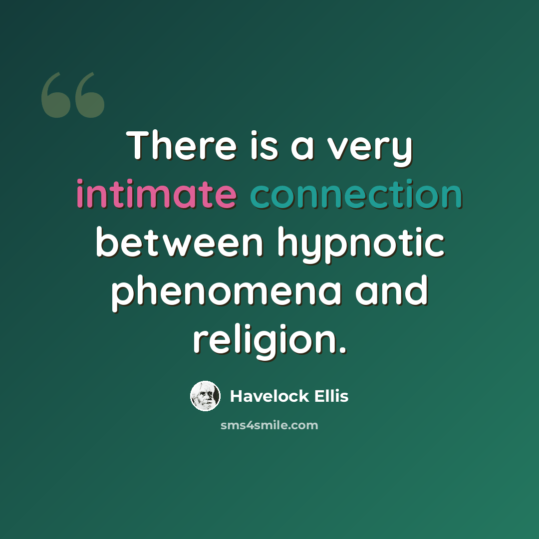 “There is a very intimate connection between hypnotic phenomena and religion.” quote by Havelock Ellis