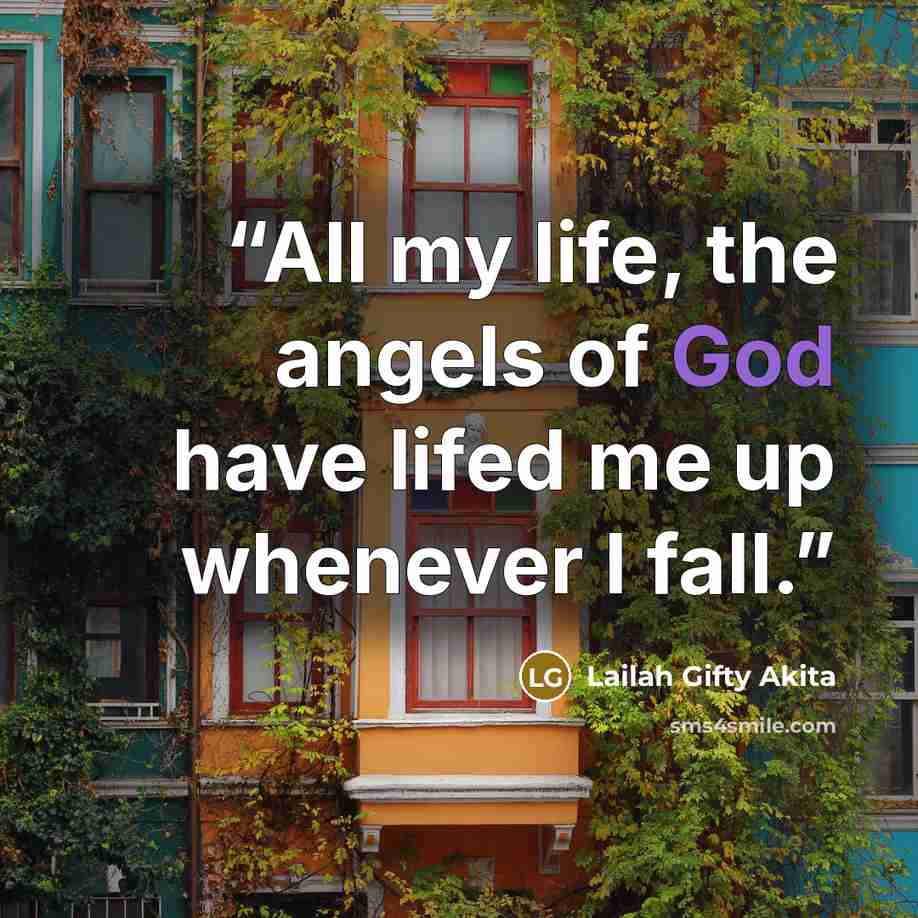 “All my life, the angels of God have lifed me up whenever I fall.” quote by Lailah Gifty Akita