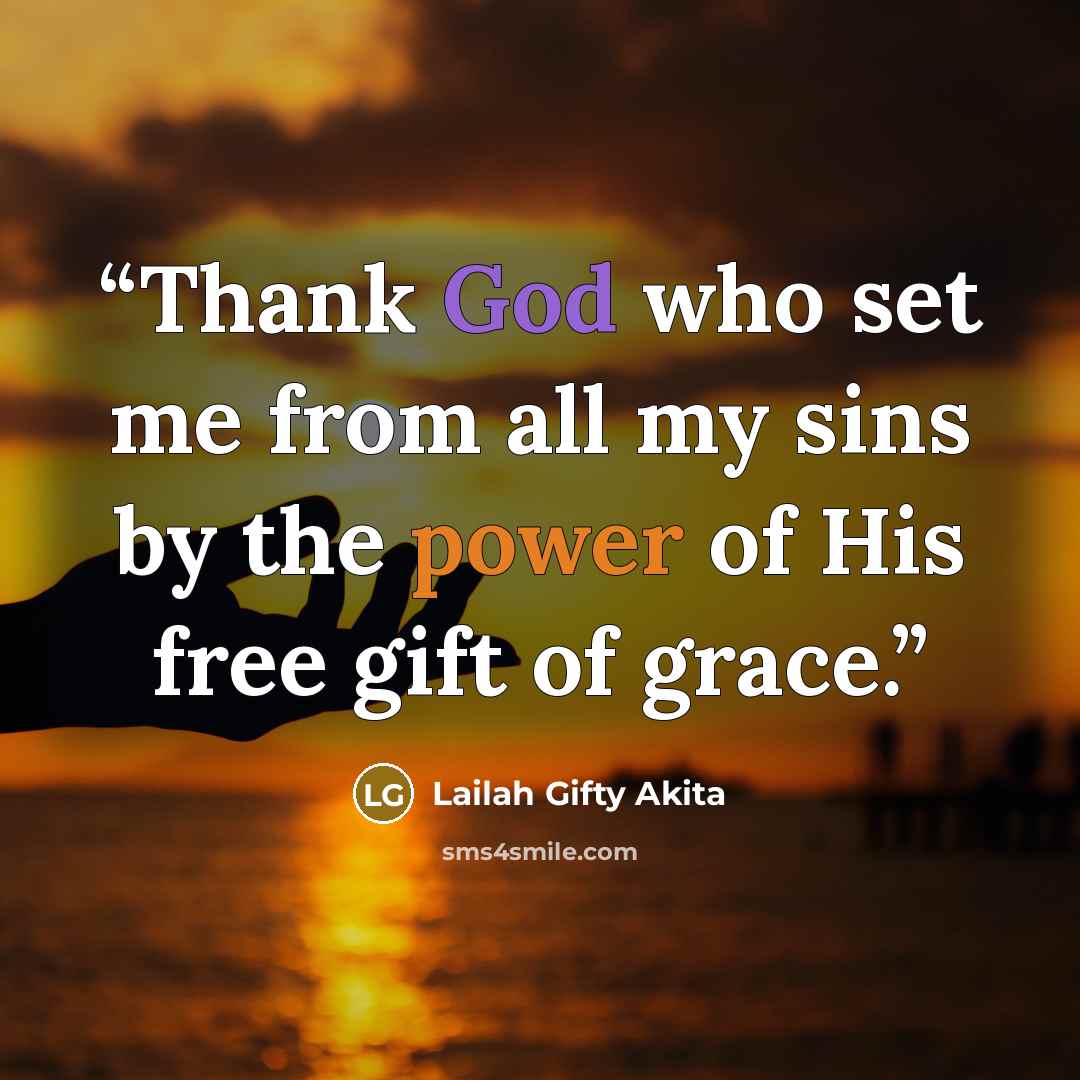 “Thank God who set me from all my sins by the power of His free gift of grace.” quote by Lailah Gifty Akita