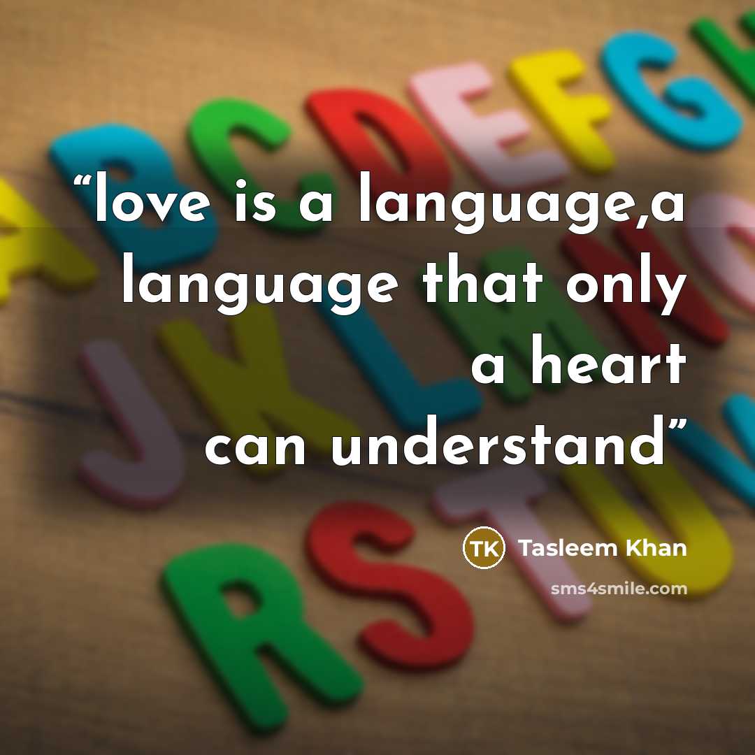 “love is a language,a language that only a heart can understand” quote by Tasleem Khan