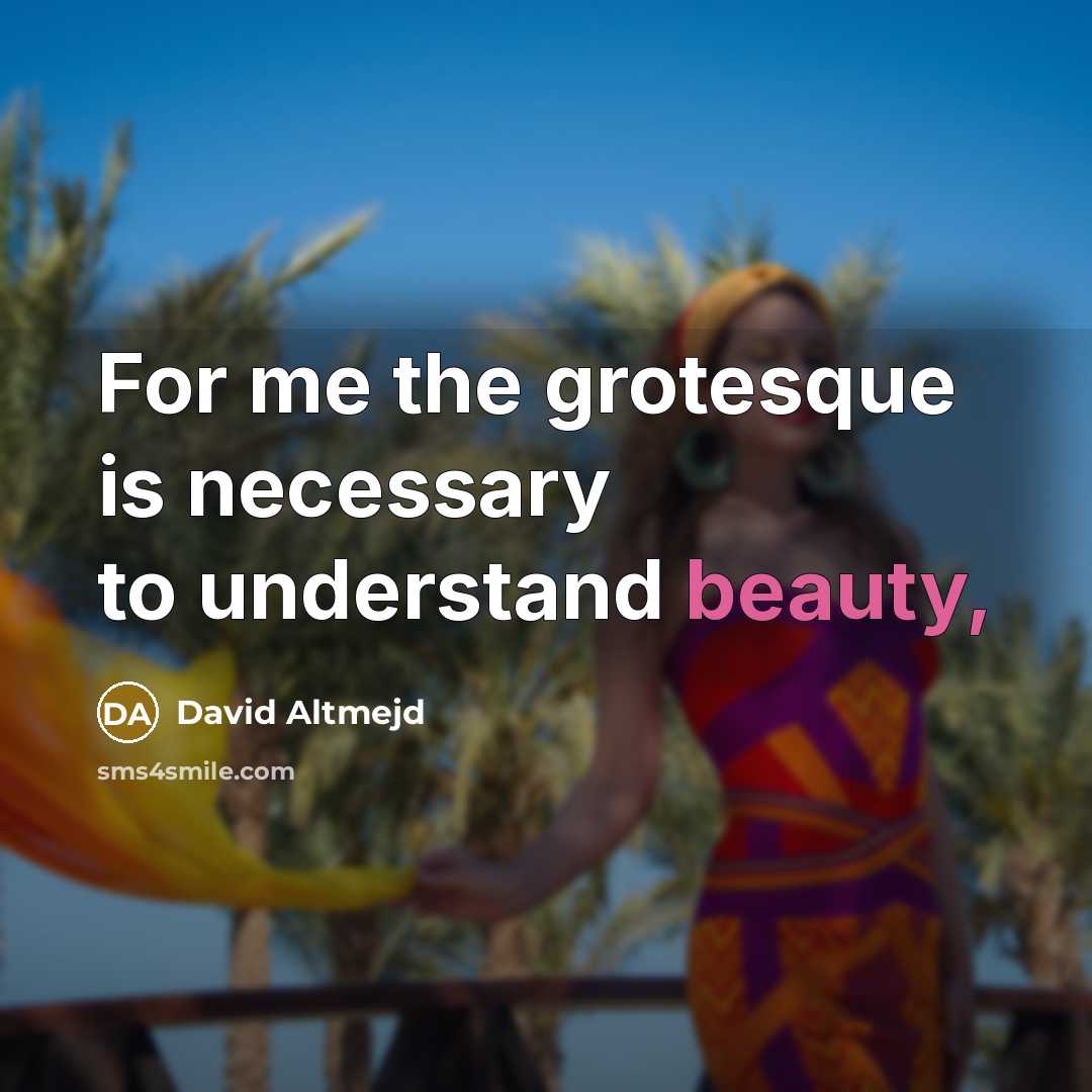 “For me the grotesque is necessary to understand beauty,” quote by David Altmejd