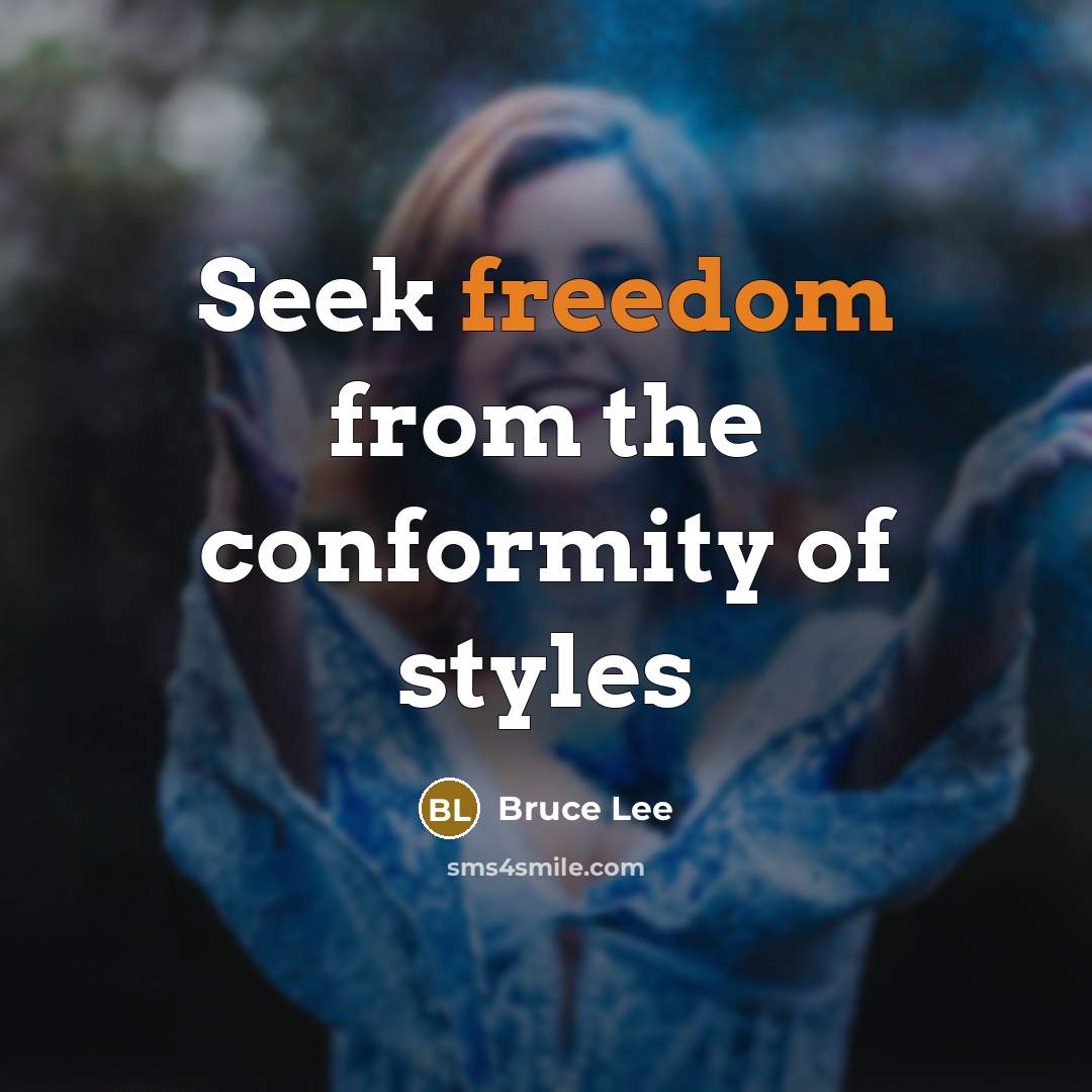 “Seek freedom from the conformity of styles” quote by Bruce Lee