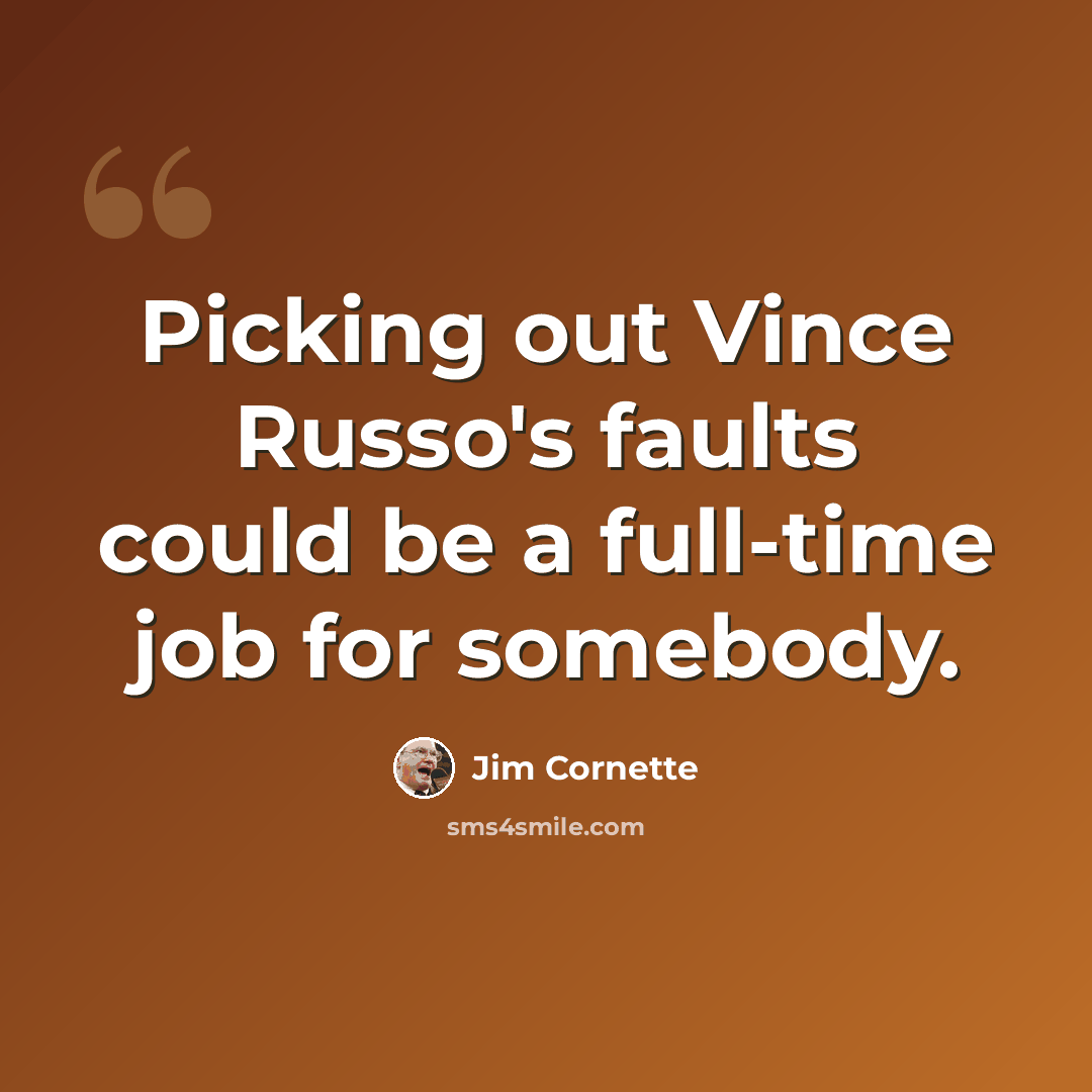 “Picking out Vince Russo's faults could be a full-time job for somebody.” quote by Jim Cornette