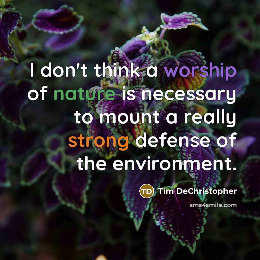 “I don't think a worship of nature is necessary to mount a really strong defense of the environment.” quote by Tim DeChristopher