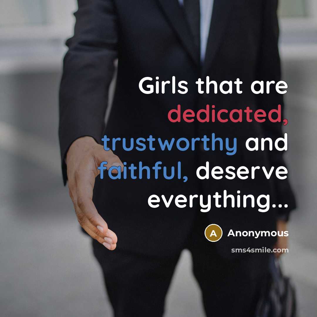 “Girls that are dedicated, trustworthy and faithful, deserve everything...” quote by Anonymous