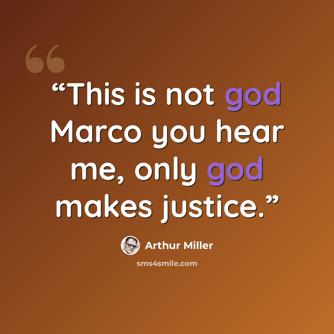 “This is not god Marco you hear me, only god makes justice.” quote by Arthur Miller