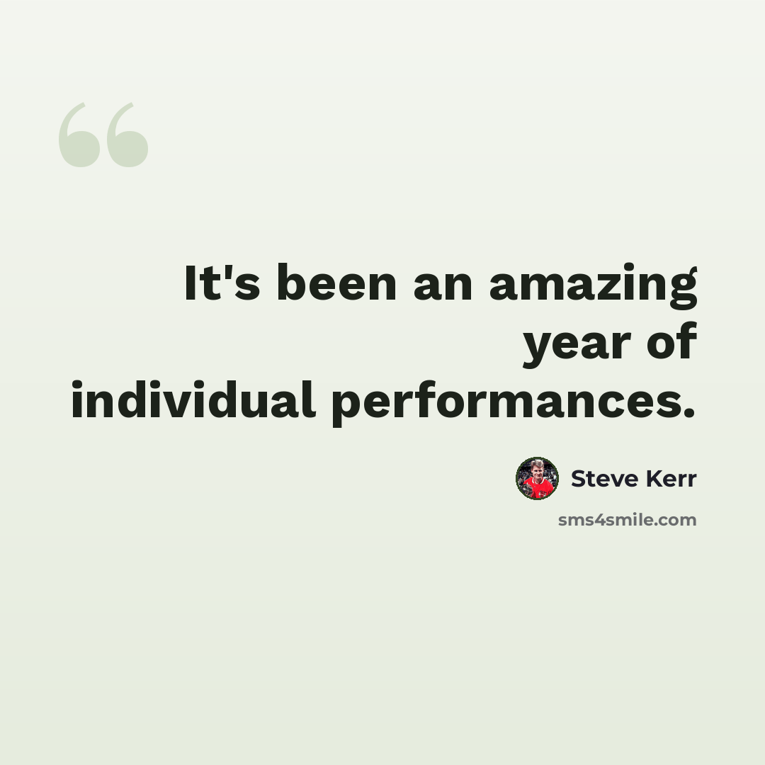 “It's been an amazing year of individual performances.” quote by Steve Kerr