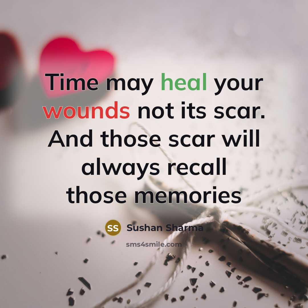 “Time may heal your wounds not its scar. And those scar will always recall those memories” quote by Sushan Sharma