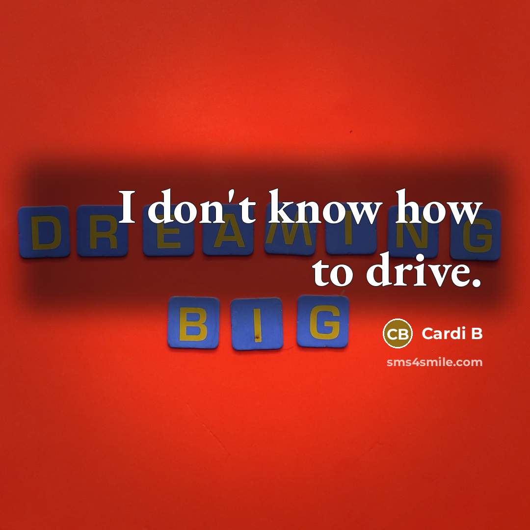 “I don't know how to drive.” quote by Cardi B