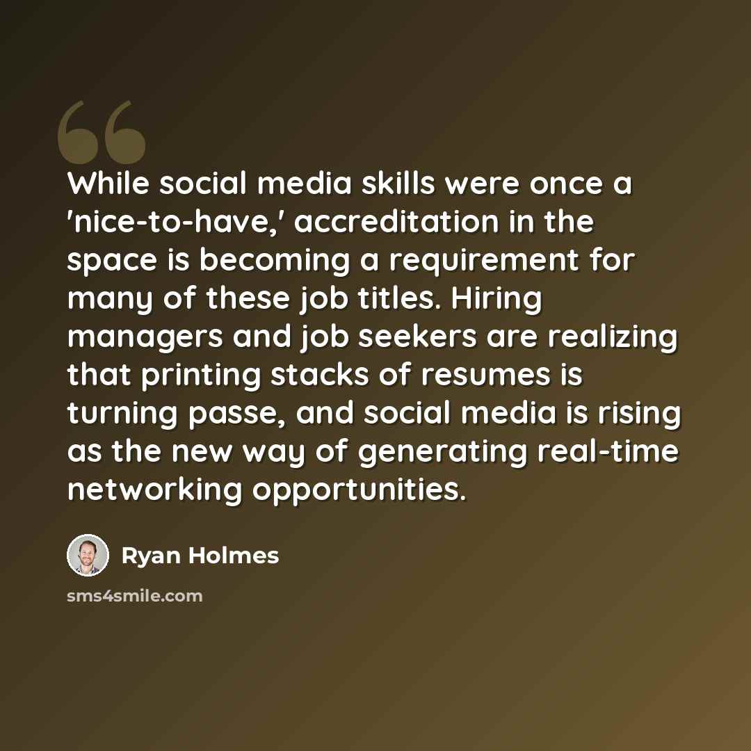 “While social media skills were once a 'nice-to-have,' accreditation in the space is becoming a requirement for many of these job titles. Hiring managers and job seekers are realizing that printing stacks of resumes is turning passe, and social media is rising as the new way of generating real-time…” quote by Ryan Holmes