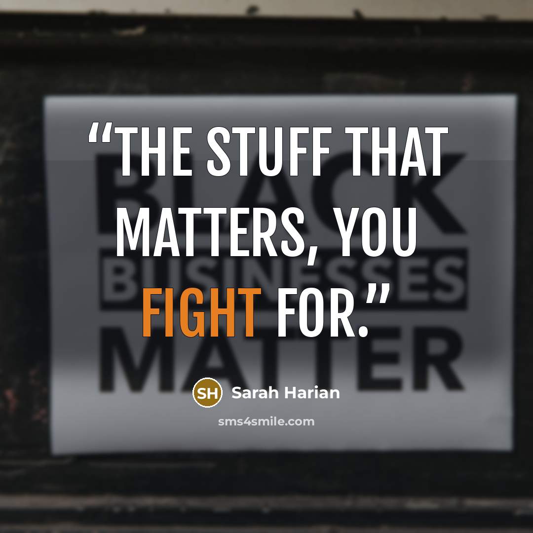 “The stuff that matters, you fight for.” quote by Sarah Harian