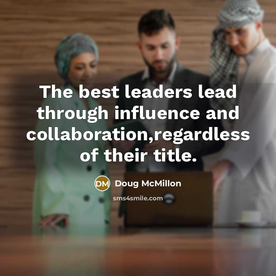 “The best leaders lead through influence and collaboration,regardless of their title.” quote by Doug McMillon