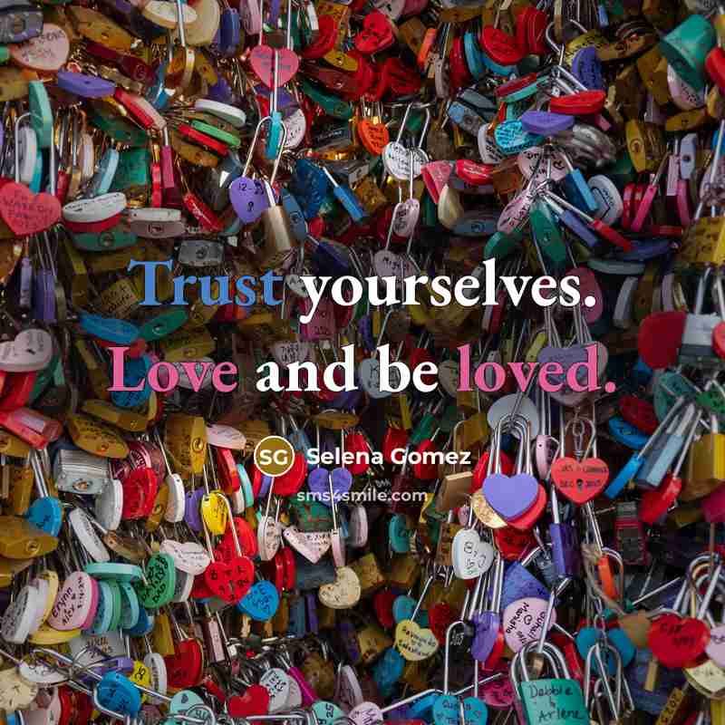 “Trust yourselves. Love and be loved.” quote by Selena Gomez