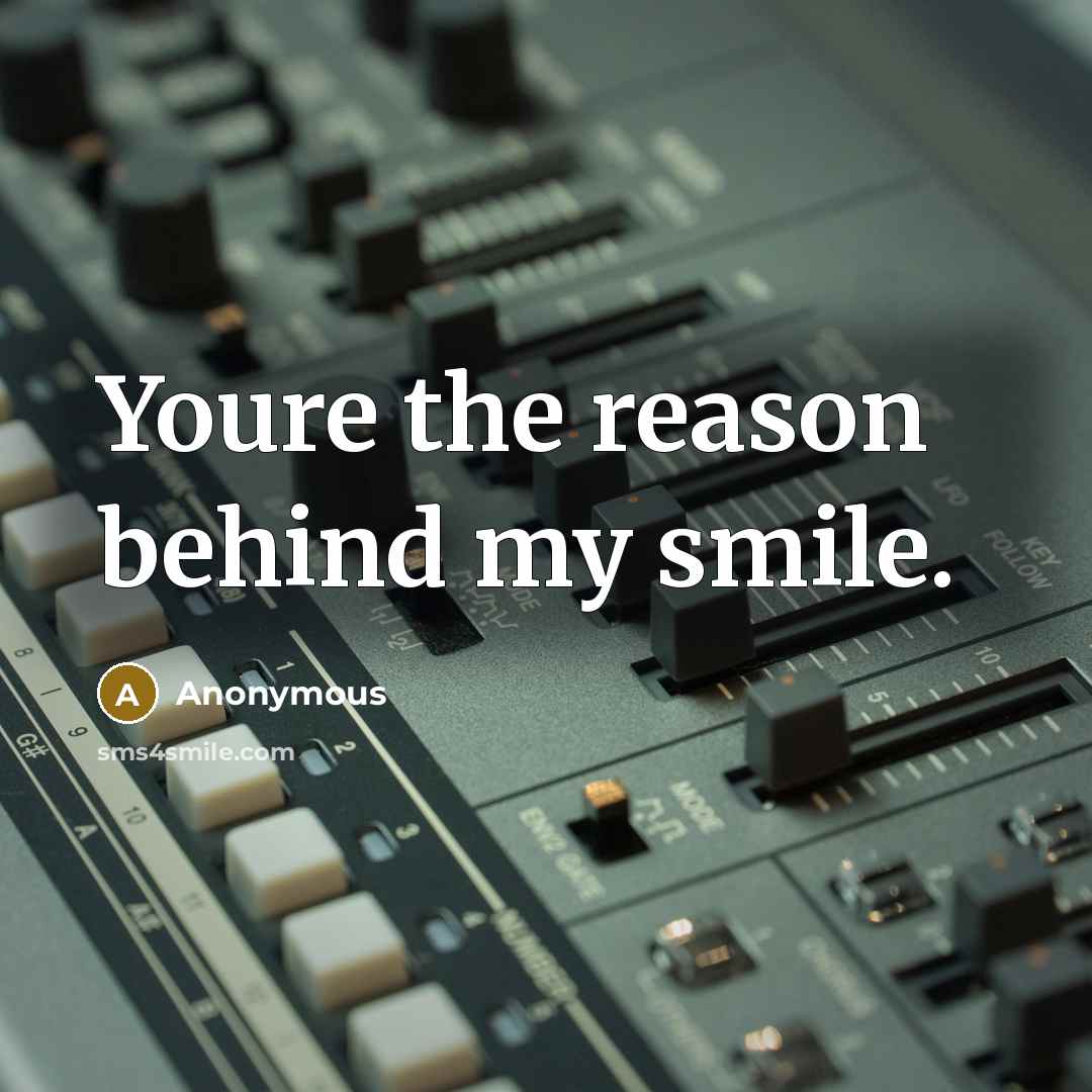 “Youre the reason behind my smile.” quote by Anonymous