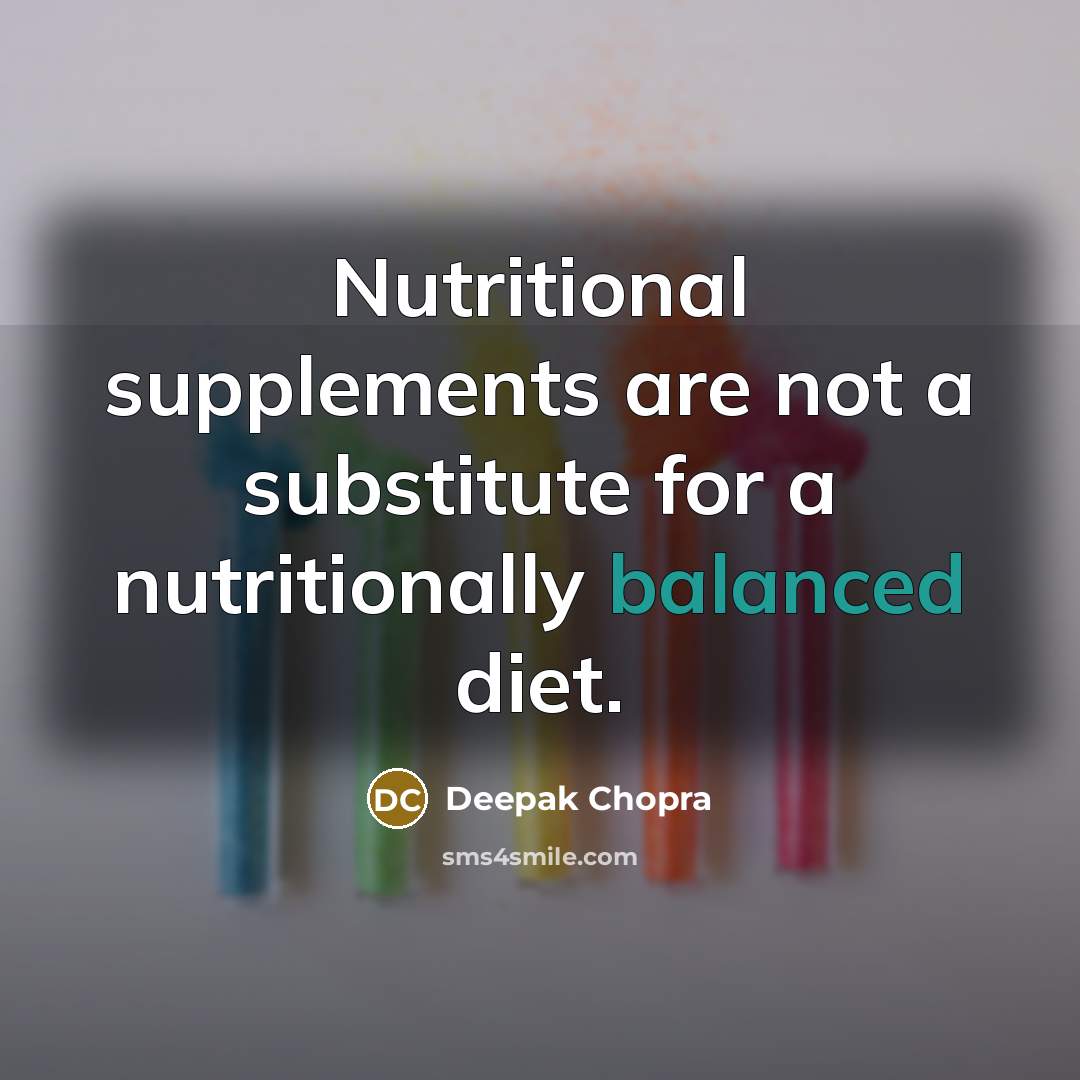 “Nutritional supplements are not a substitute for a nutritionally balanced diet.” quote by Deepak Chopra