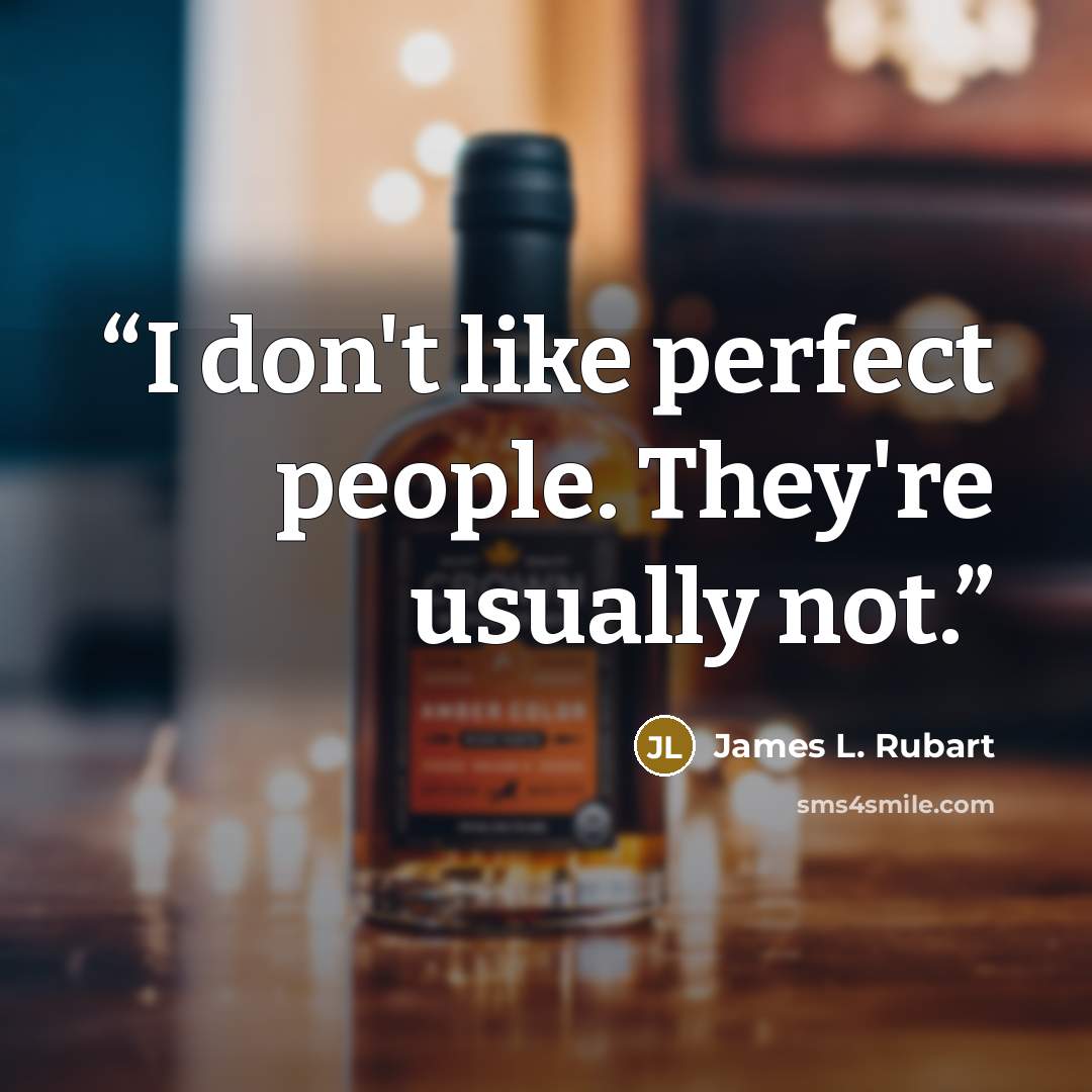 “I don't like perfect people. They're usually not.” quote by James L. Rubart
