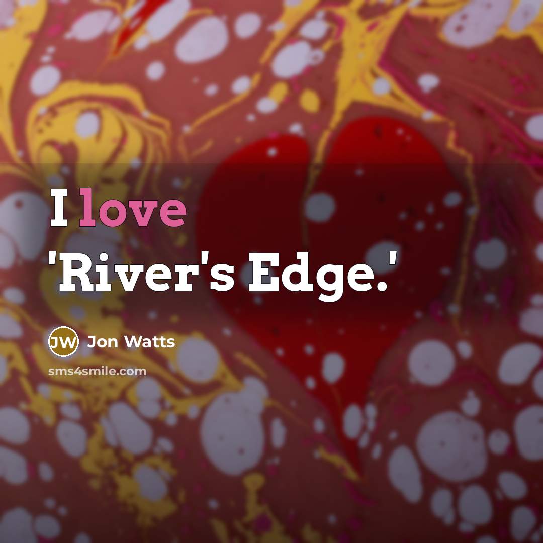 “I love 'River's Edge.'” quote by Jon Watts